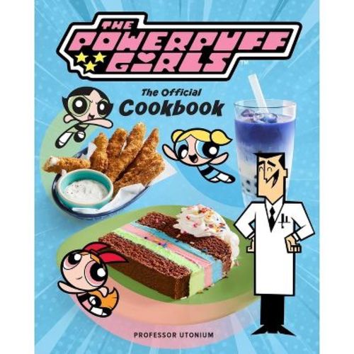 The Powerpuff Girls: The Official Cookbook - by Tracey West & Lisa Kingsley (Hardcover)