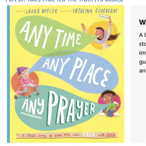 Any Time, Any Place, Any Prayer Storybook: A True Story of How You Can Talk With God (Illustrated Bible book to gift kids ages 3-6 and help them to pray) (Tales That Tell the Truth)