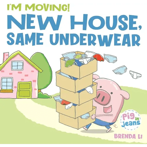 New House, Same Underwear: A story to help kids feel excited about moving (Pig In Jeans)