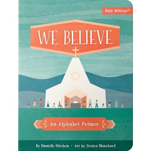 We Believe: Christian Alphabet Board Book Teaching Foundational Christian Theology from A–Z (Baby Believer)