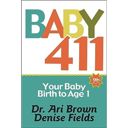 Baby 411: Your Baby, Birth to Age 1! Everything you wanted to know but were afraid to ask about your newborn: breastfeeding, weaning, calming a fussy baby, milestones and more! Your baby bible!