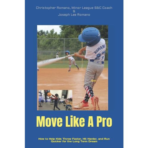Move Like A Pro: How to Help Kids Throw Faster, Hit Harder, and Run Quicker for the Long Term Dream