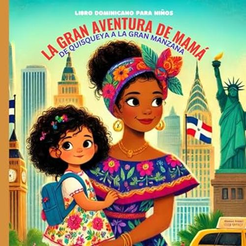 Libro Dominicano para Niños: La Gran Aventura de Mamá: De Quisqueya a la Gran Manzana
