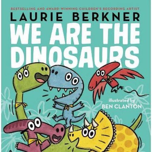 We Are the Dinosaurs - by Laurie Berkner (Hardcover)