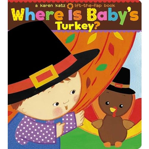 Where Is Baby's Turkey?: A Karen Katz Lift-the-Flap Book Board book – Lift the flap, September 5, 2017