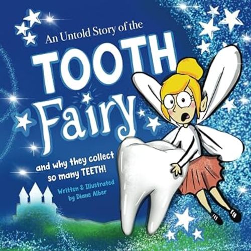 An Untold Story of the Tooth Fairy: Why Do They Collect So Many Teeth? (Untold Stories)
