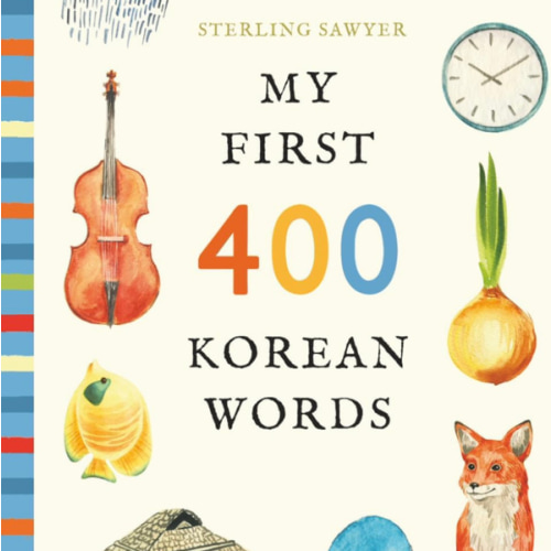 My First 400 Korean Words: An Illustrated English-Korean Vocabulary Book for Kids! (Ages 5-8) (My First 400 Words)