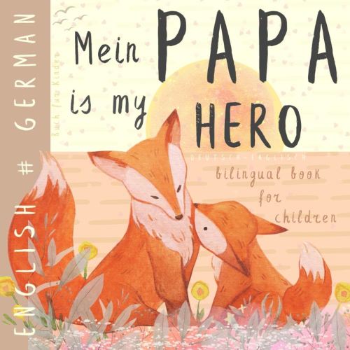 Mein Papa GERMAN English Bilingual Book for Children Deutsch Englisch Buch für Kinder: Learn German for Kids, Learning German Language Easy Reading Basic Vocabulary for Beginners