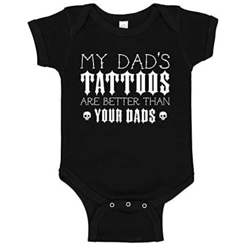 My Dad's Tattoos are Better Than Your Dads Baby Bodysuit Infant One Piece or Toddler T-Shirt