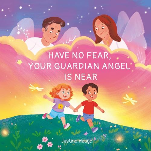 Have No Fear, Your Guardian Angel Is Near: An Interactive Keepsake for Children to Remember, Explore Grief, and Feel the Lasting Love of Someone Special