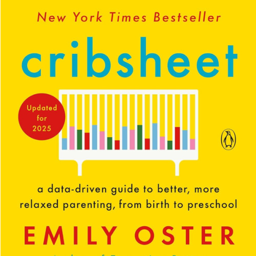 Cribsheet: A Data-Driven Guide to Better, More Relaxed Parenting, from Birth to Preschool (The ParentData Series)