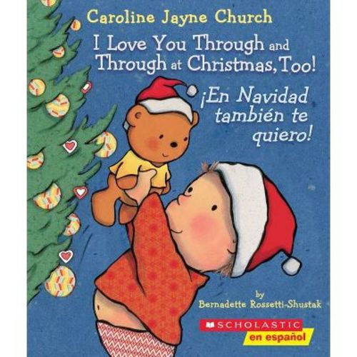 I Love You Through and Through at Christmas, Too! / ¡En Navidad También Te Quiero! (Bilingual) - (Caroline Jayne Church) (Board Book)