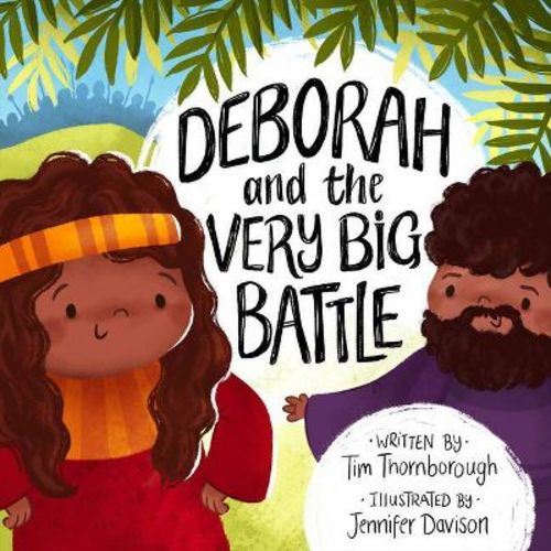 Deborah and the Very Big Battle - (Very Best Bible Stories) by Tim Thornborough (Hardcover)