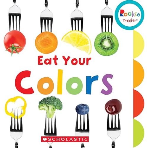 Eat Your Colors (Rookie Toddler) Board book – September 1, 2016