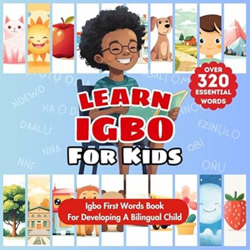Learn Igbo For Kids: Bilingual English & Igbo Children's Book To Master First Igbo Words | Essential Early Igbo Language Learning For Babies, ... Bilingualism | Over 320 Child-Essential Words
