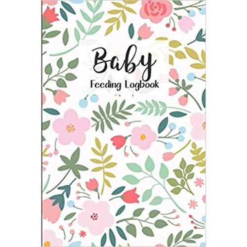 BABY Feeding Logbook: Feeding, Diaper and Weight Tracker for Newborns. A must have for any new parent!