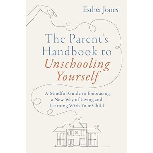 The Parent's Handbook to Unschooling Yourself