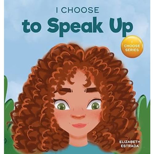 I Choose to Speak Up: A Colorful Picture Book About Bullying, Discrimination, or Harassment (Teacher and Therapist Toolbox: I Choose)