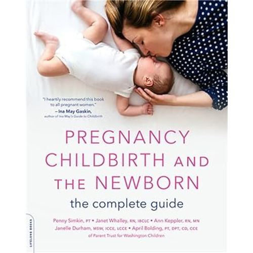Pregnancy, Childbirth, and the Newborn: The Complete Guide