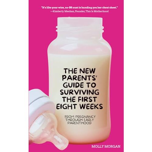 The New Parents' Guide to Surviving the First Eight Weeks: From pregnancy through those first crucial months with your newborn