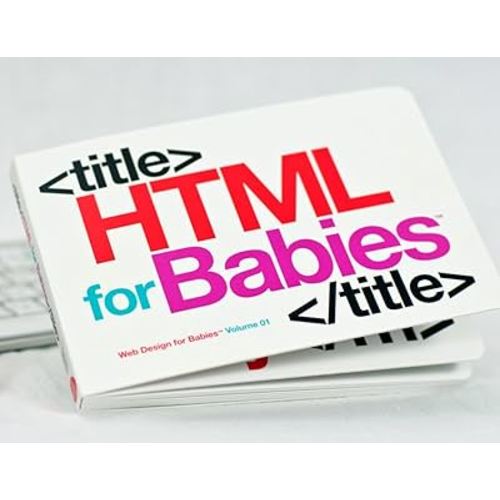 HTML for Babies: Volume 1 of Web Design for Babies