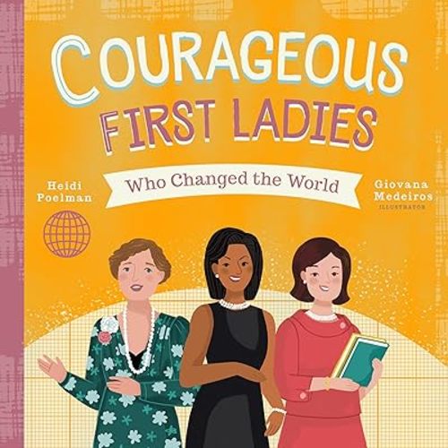 Courageous First Ladies Who Changed the World (People Who Changed the World) Board book – Illustrated, September 29, 2020