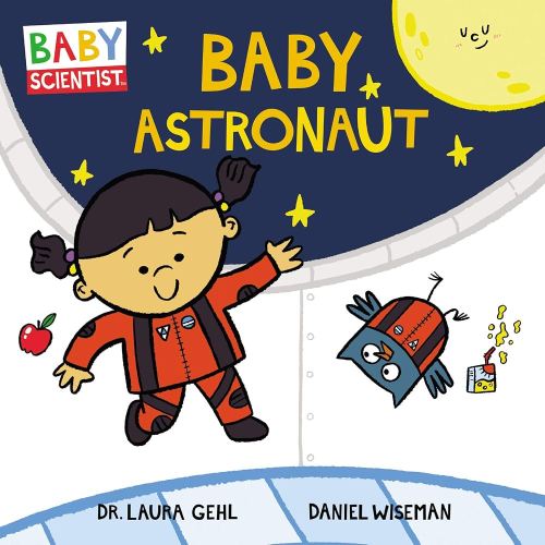 Baby Astronaut: A Playful Board Book Blasting Off Into Stars, Planets, and Space Suits―Baby Scientist Fun for Ages 0-4