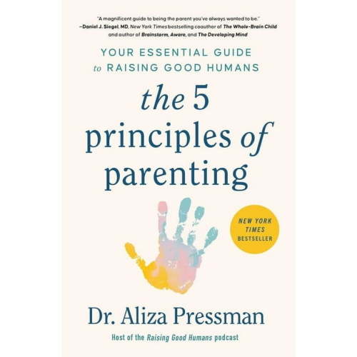 The 5 Principles of Parenting: Your Essential Guide to Raising Good Humans, (Paperback)