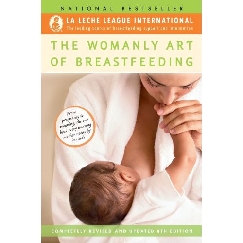 The Womanly Art of Breastfeeding: Completely Revised and Updated 8th Edition | Barnes & Noble®