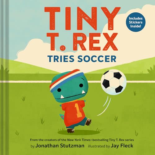 Tiny T. Rex Tries Soccer: A Tiny T. Rex Book―Includes Stickers Inside!