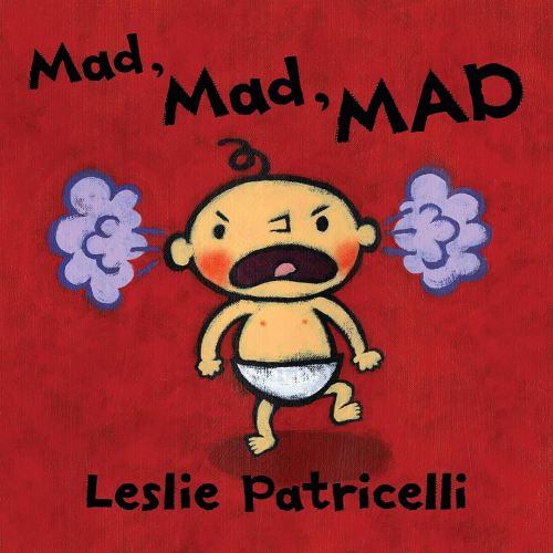 Mad, Mad, MAD: (A Gentle Introduction to Emotions and Coping with Big Feelings for Babies and Toddlers) (Leslie Patricelli Board Books)