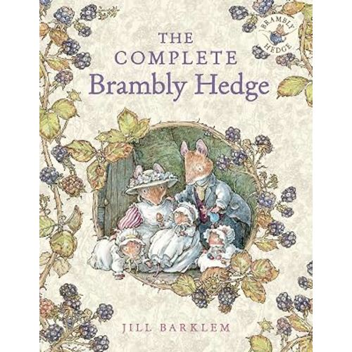 The Complete Brambly Hedge: The gorgeously illustrated children’s classics delighting kids and parents!