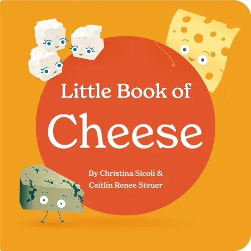 Little Book of Cheese Board Book Stories of Aging Cheeses Read Fun Italian Foodie Facts Poems and Rhymes Baby 0-12 Months Toddler Ages 1-4 (Little Books: Culinary Collection (3 books))