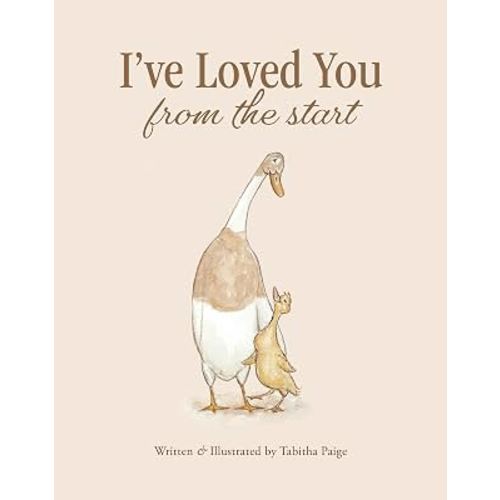 I've Loved You from the Start: A Tender Story of Unconditional Love (Tabitha Paige Children's Book Series)