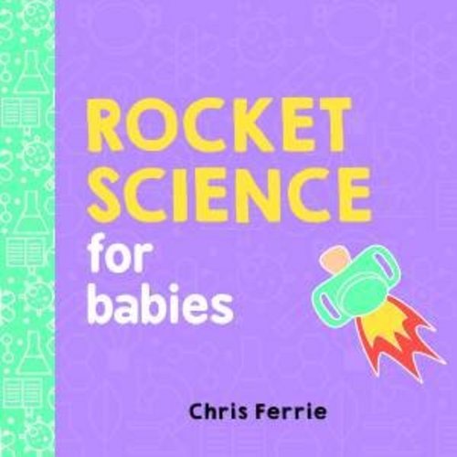 Rocket Science For Babies by Chris Ferrie - 9781492656258