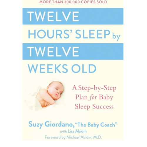 Twelve Hours' Sleep by Twelve Weeks Old: A Step-by-Step Plan for Baby Sleep Success