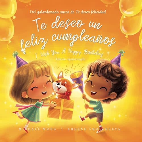 Te deseo un feliz cumpleaños: Edición español-inglés (I Wish You A Happy Birthday: Spanish-English edition) (Serie sobre el amor incondicional (español-inglés)) (Spanish Edition) Paperback – July 10, 2023
