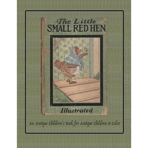 The Little Small Red Hen: An Antique Children's Book for Antique Children to Color