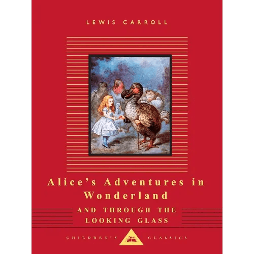 Alice's Adventures in Wonderland and Through the Looking Glass: Illustrated by John Tenniel (Everyman's Library Children's Classics Series)