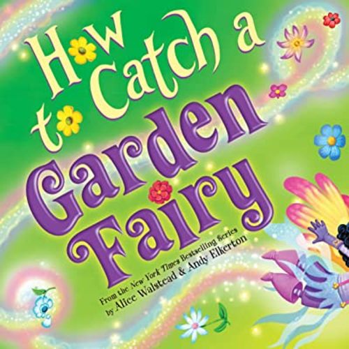How to Catch a Garden Fairy: A Magical Spring Adventure for Kids