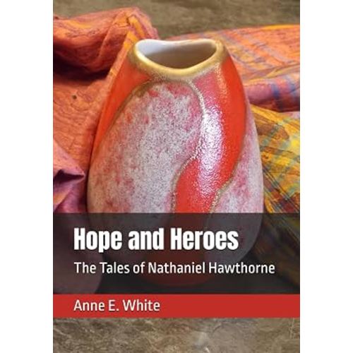 Hope and Heroes: The Tales of Nathaniel Hawthorne