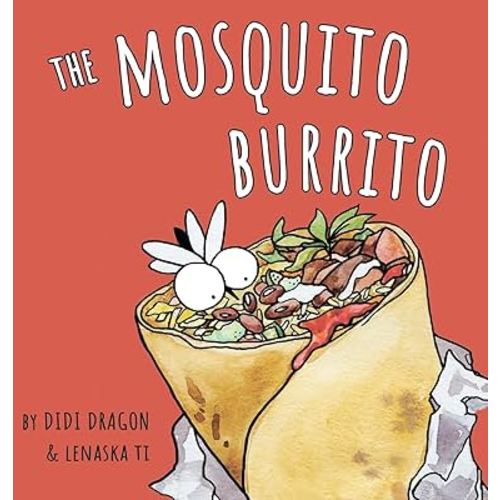 The Mosquito Burrito: A Hilarious, Rhyming Children's Book:: A Hilarious, Rhyming Children's Book