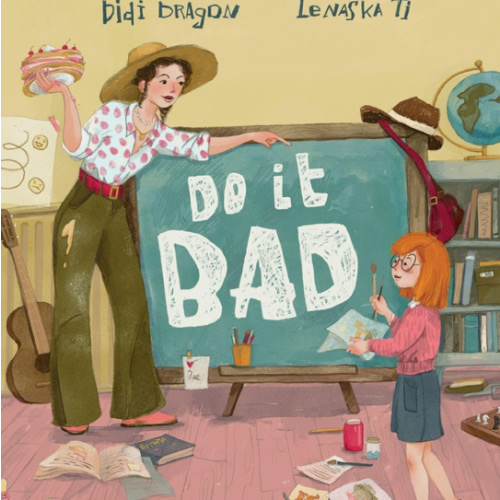 Do It Bad: A Growth Mindset Book for Kids Who Learn by Making Mistakes