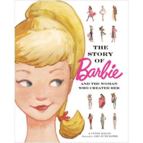 The Story of Barbie and the Woman Who Created Her (Barbie) by Cindy Eagan