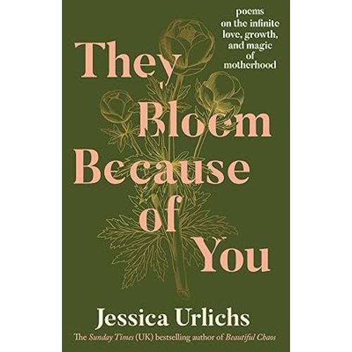 They Bloom Because of You: Poems on the Infinite Love, Growth, and Magic of Motherhood