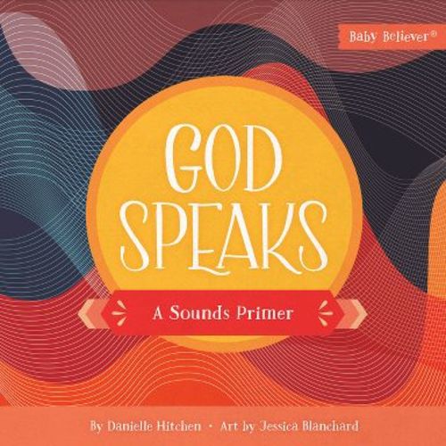 God Speaks - (Baby Believer) by Danielle Hitchen (Board Book)