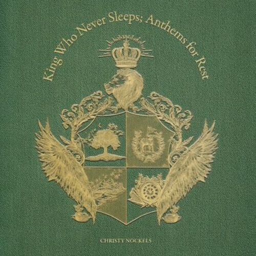Christy Nockels - King Who Never Sleeps: Anthems for Rest (CD)