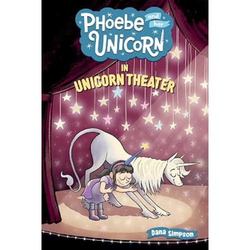 Phoebe and Her Unicorn in Unicorn Theater (Volume 8)