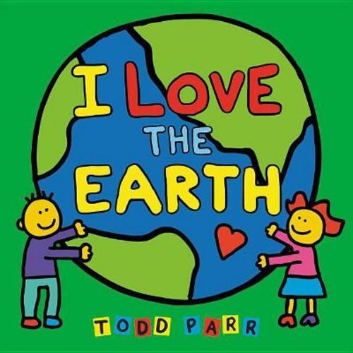 I Love The Earth - By Todd Parr (board Book)