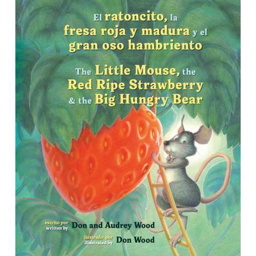 El Ratoncito, La Fresa Roja Y Madura Y El Gran Oso Hambriento: Spanish/English The Little Mouse, The Red Ripe Strawberry, and the Big Hungry Bear | Barnes & Noble®